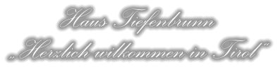 Haus Tiefenbrunn „Herzlich wilkommen in Tirol“